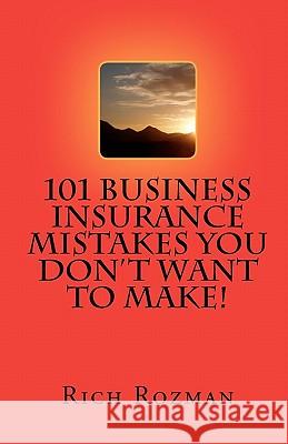 101 Business Insurance Mistakes You Don't Want To Make Rozman, Rich 9781451554762 Createspace