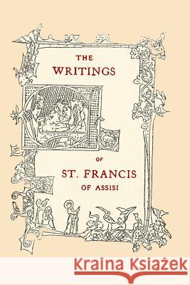 The Writings of St. Francis of Assisi: Newly Translated into English with an Introduction and Notes Robinson, Paschal 9781451555363