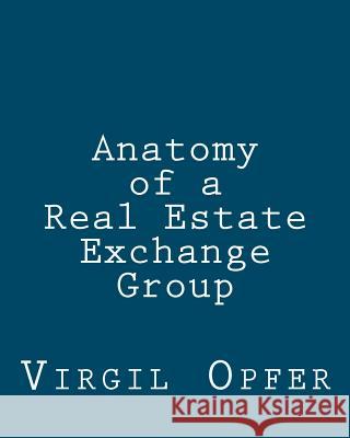 Anatomy of a Real Estate Exchange Group Virgil Opfer 9781451556117 Createspace