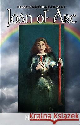 Personal Recollections of Joan of Arc Mark Twain Pete Lounsbury 9781451557411 Createspace