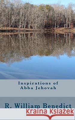 Inspirations of Abba Jehovah R. William Benedict 9781451557435 Createspace