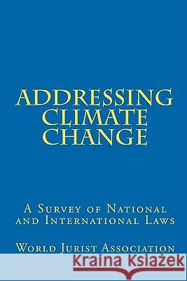 Addressing Climate Change: A Survey of National and International Laws Jurist Associa Worl Monica Grill Alice B. Skipper 9781451557756 Createspace