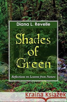 Shades of Green: Reflections on Lessons from Nature Diana L. Revelle 9781451557985 Createspace