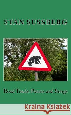 Road Toads: Poems and Songs Stan Sussberg 9781451559118 Createspace