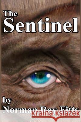 The Sentinel Norman Ray Fitts 9781451559279 Createspace