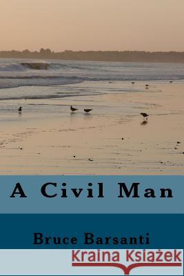 A Civil Man Bruce Barsanti Trish Elliott 9781451559958