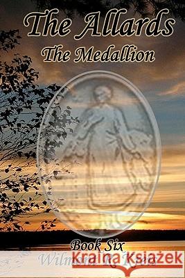 The Allards Book Six: The Medallion Wilmont R. Kreis 9781451560237 Createspace