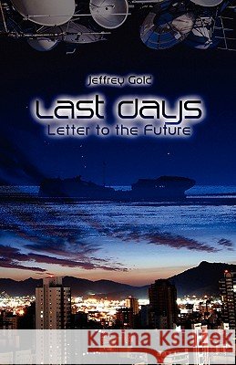 Last Days: Letter to the Future: A Novella Jeffrey Gold 9781451560633