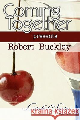 Coming Together Presents: Robert Buckley Robert Buckley Lisabet Sarai 9781451560732