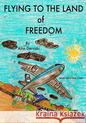 Flying To The Land of Freedom Dervishi, Altin 9781451560879 Createspace