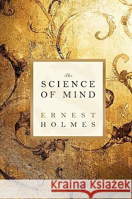 The Science of Mind Ernest Holmes 9781451561821 Createspace