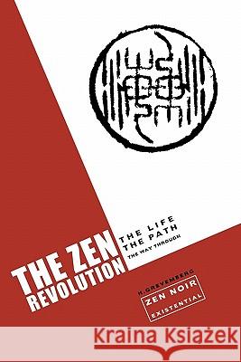 The Zen Revolution: The Life, The Path, The Way Through Grevemberg, H. 9781451562354 Createspace