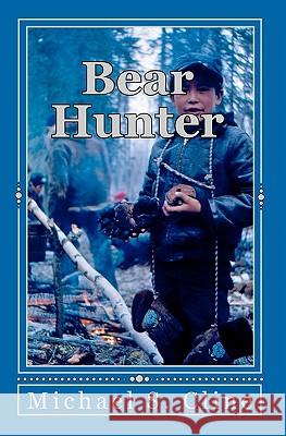 Bear Hunter: Adventures of a Koyukon Boy Michael S. Cline 9781451563160