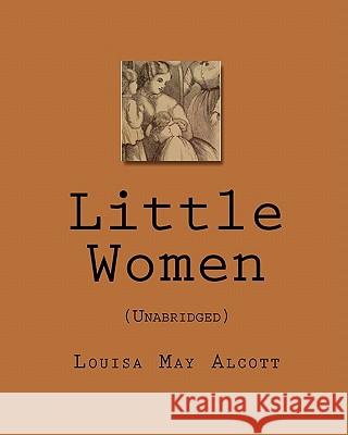 Little Women: (Unabridged) Louisa May Alcott 9781451564303 Createspace