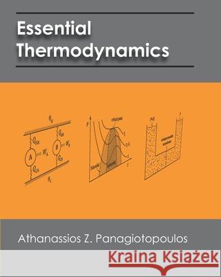 Essential Thermodynamics: An undergraduate textbook for chemical engineers Panagiotopoulos, Athanassios Z. 9781451564945