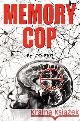 Memory Cop J. T. Fay 9781451565638 Createspace
