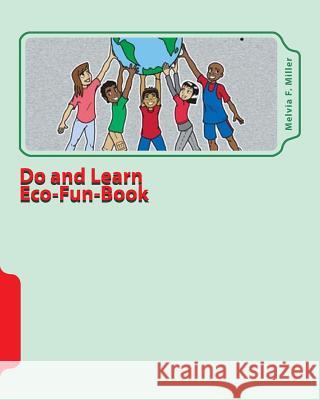 Do and Learn Eco-Fun-Book: Well-Earth Activities for Youth Melvia F. Miller 9781451565928 Createspace