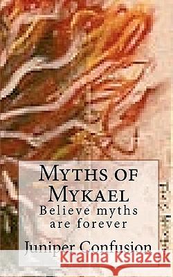 Myths of Mykael Juniper Confusion Solarpheron 9781451566079 Createspace