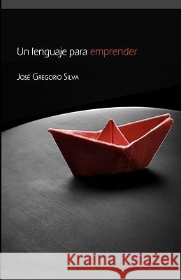 Un lenguaje para emprender Silva, Jose Gregorio 9781451566093