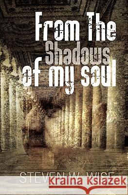 From the shadows of my soul Wise, Steven W. 9781451567250