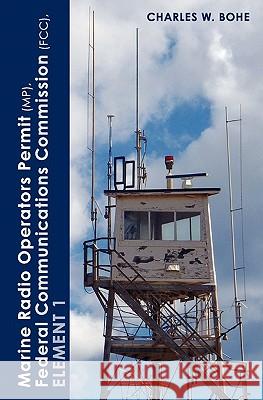 Marine Radio Operators Permit(mp), Federal Communications Commission (Fcc), Element 1 Charles Bohe 9781451567656 