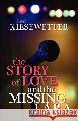 The Story of Love and the Missing Lara Leo Kiesewetter Stephanie Drake Debra Ciskey 9781451567922 Createspace