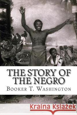 The Story of the Negro: The Rise of The Race From Slavery, Vol. 2 Washington, Booker T. 9781451567953 Createspace