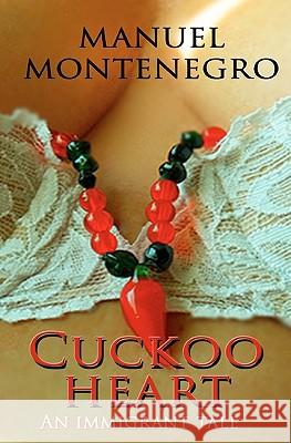 Cuckoo Heart: An immigrant tale Montenegro, Manuel 9781451570472 Createspace