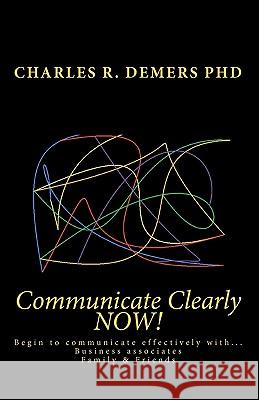 Communicate Clearly NOW! DeMers Phd, Charles R. 9781451570618