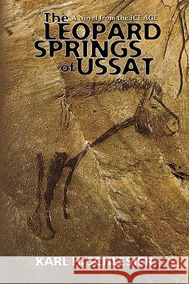 The Leopard Springs of Ussat: A Novel from the Ice Age Karl H. Schlesier 9781451571950