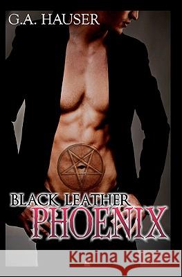 Black Leather Phoenix G. A. Hauser 9781451573305 Createspace