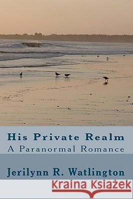 His Private Realm Jerilynn R. Watlington 9781451573640 Createspace