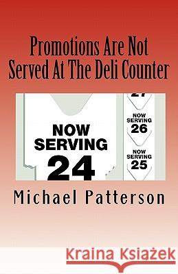 Promotions Are Not Served at the Deli Counter Michael Patterson 9781451574739 Createspace