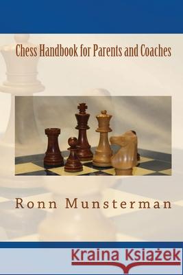 Chess Handbook for Parents and Coaches Ronn Munsterman 9781451576252