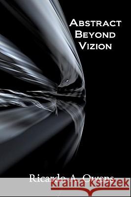 Abstract Beyond Vizion Ricardo A. Owens 9781451576412 Createspace