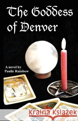 The Goddess of Denver Paulie Rainbow 9781451576696 Createspace