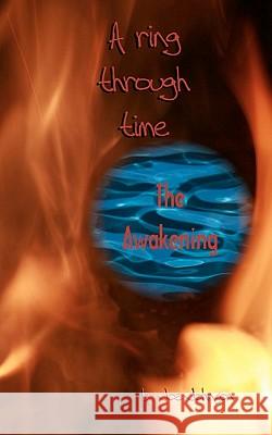 A Ring Through Time: The Awakening Joe Johnson 9781451576849 Createspace