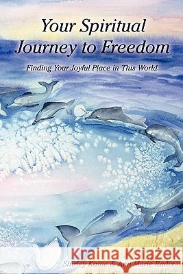 Your Spiritual Journey to Freedom: Finding Your Joyful Place in this World Radix, Ann Marie 9781451577112