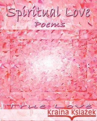 Spiritual Love Poems: True Love Pete Caswell 9781451577327 Createspace