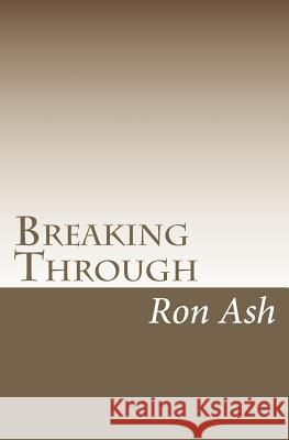 Breaking Through Ron Ash 9781451577716 Createspace