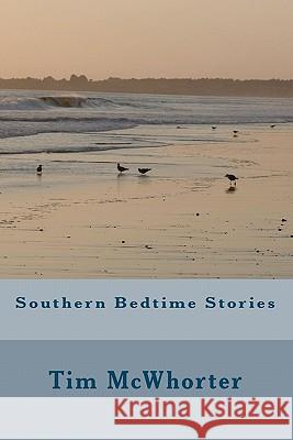 Southern Bedtime Stories Tim McWhorter 9781451577792 Createspace