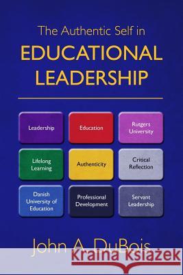 The Authentic Self in Educational Leadership John A. DuBois 9781451579208