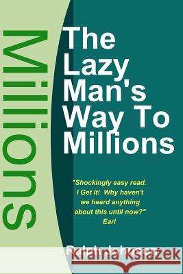 The Lazy Man's Way To Millions Johnson, Ralph 9781451579345 Createspace