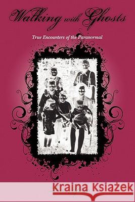 Walking with Ghosts: True Encounters of the Paranormal Lisa Yorio 9781451579635 Createspace