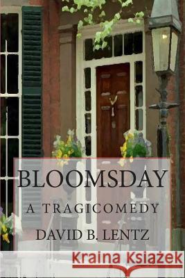 Bloomsday: A Tragicomedy David B. Lentz 9781451579680