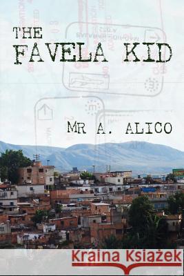 The Favela Kid MR A. Alico 9781451579840
