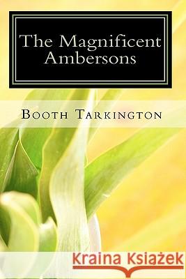 The Magnificent Ambersons Booth Tarkington 9781451579895 Createspace