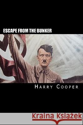 Escape from the Bunker: Hitler's Escape from Berlin Harry Cooper 9781451580273