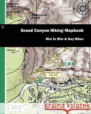 Grand Canyon Hiking Mapbook: Rim to Rim and Day Hikes Jason C. Downs Brenna Fulton 9781451580365 Createspace