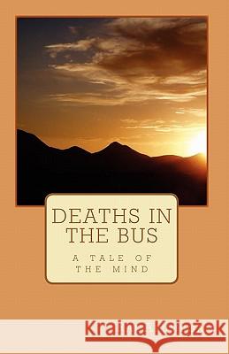 Deaths in the bus: a tale of the mind Arumugam, Raj 9781451580860